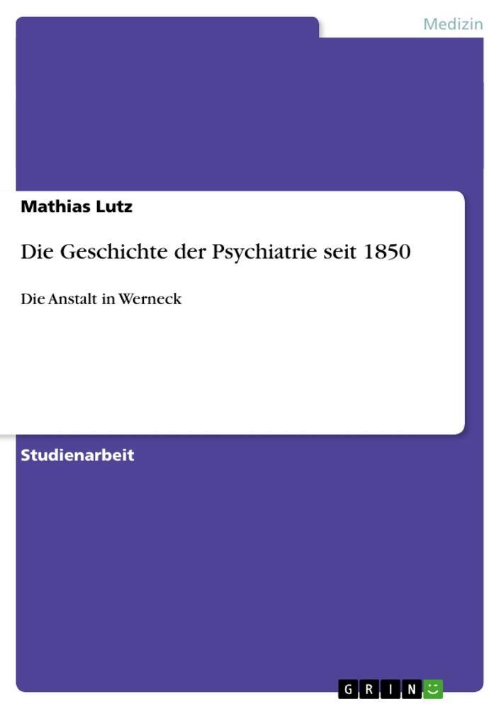 Cover: 9783656574330 | Die Geschichte der Psychiatrie seit 1850 | Die Anstalt in Werneck