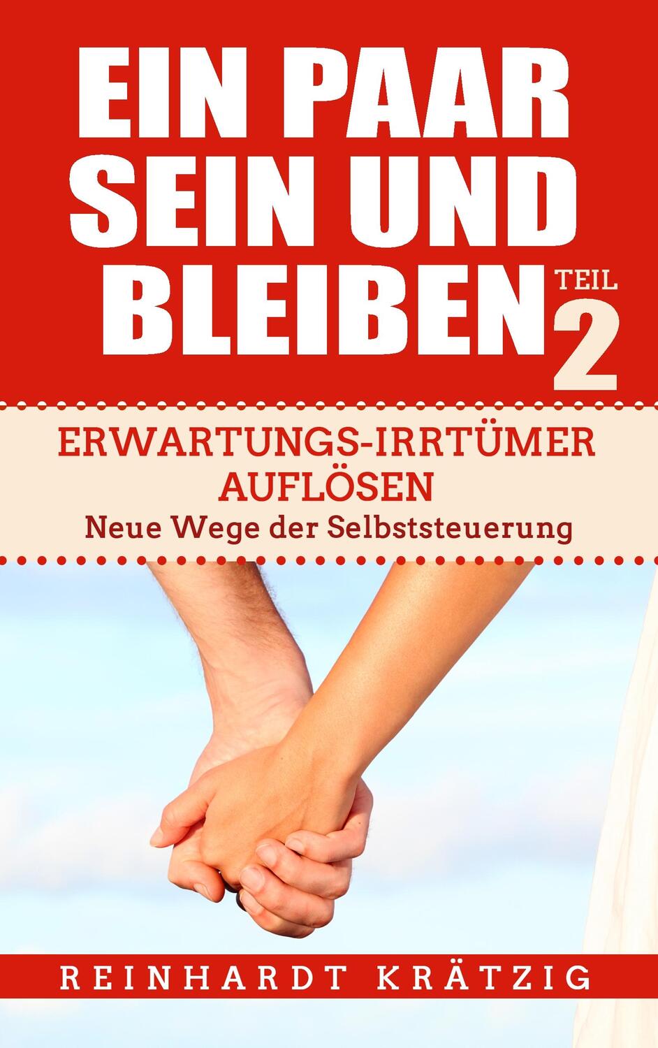 Cover: 9783752888867 | Ein Paar sein und bleiben! Teil 2 | Reinhardt Krätzig | Taschenbuch