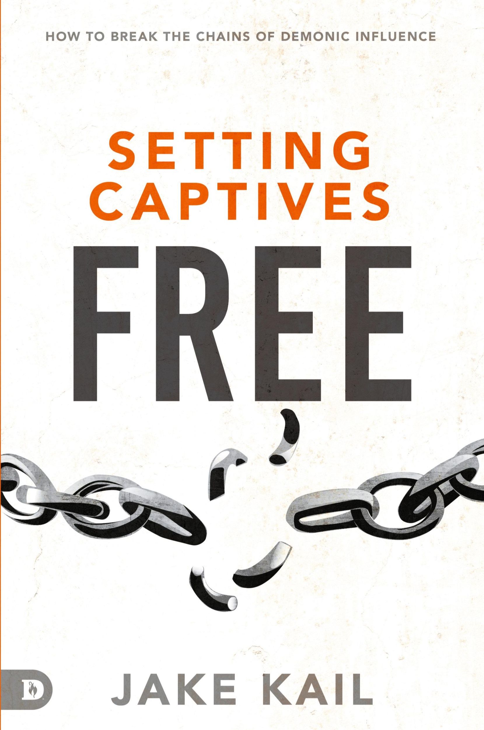 Cover: 9780768454369 | Setting Captives Free | How to Break the Chains of Demonic Influence