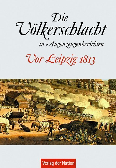 Cover: 9783373005339 | Die Völkerschlacht in Augenzeugenberichten | Vor Leipzig 1813 | Börner