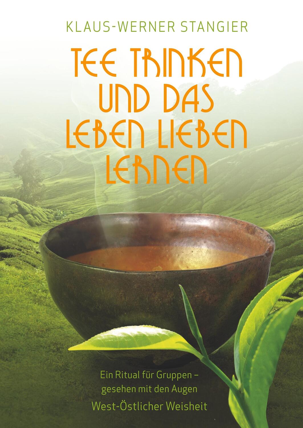 Cover: 9783752805338 | Tee trinken und das Leben lieben lernen | Klaus-Werner Stangier | Buch