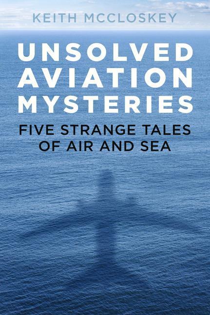 Cover: 9780750992589 | Unsolved Aviation Mysteries | Five Strange Tales of Air and Sea | Buch