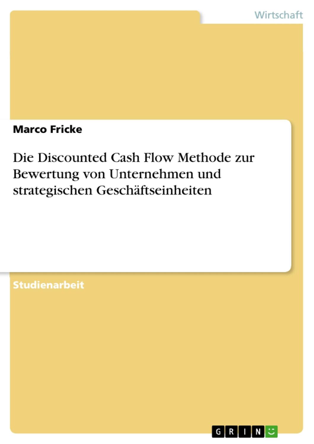 Cover: 9783638887403 | Die Discounted Cash Flow Methode zur Bewertung von Unternehmen und...