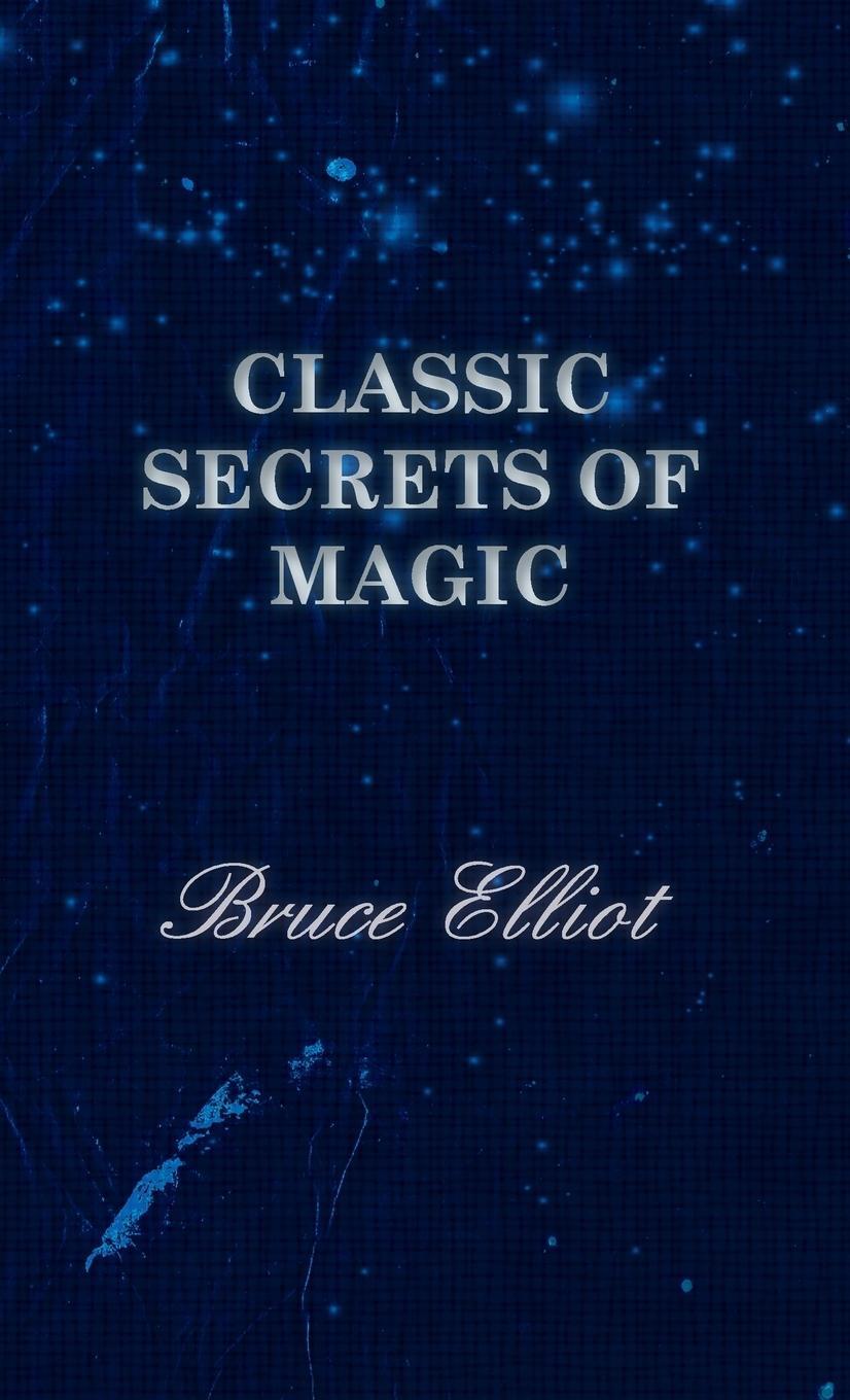 Cover: 9781443734530 | Classic Secrets of Magic | Bruce Elliot | Buch | Englisch | 2008