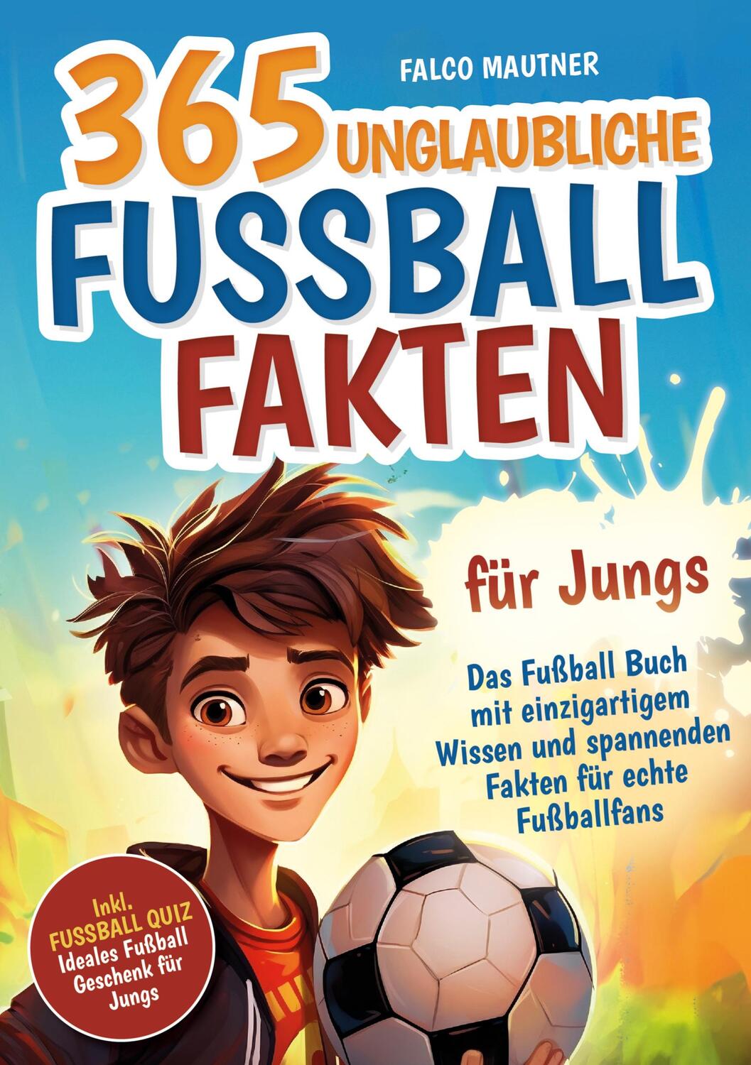 Cover: 9783989354760 | 365 unglaubliche Fußball Fakten für Jungs! Das Fußball Buch mit...