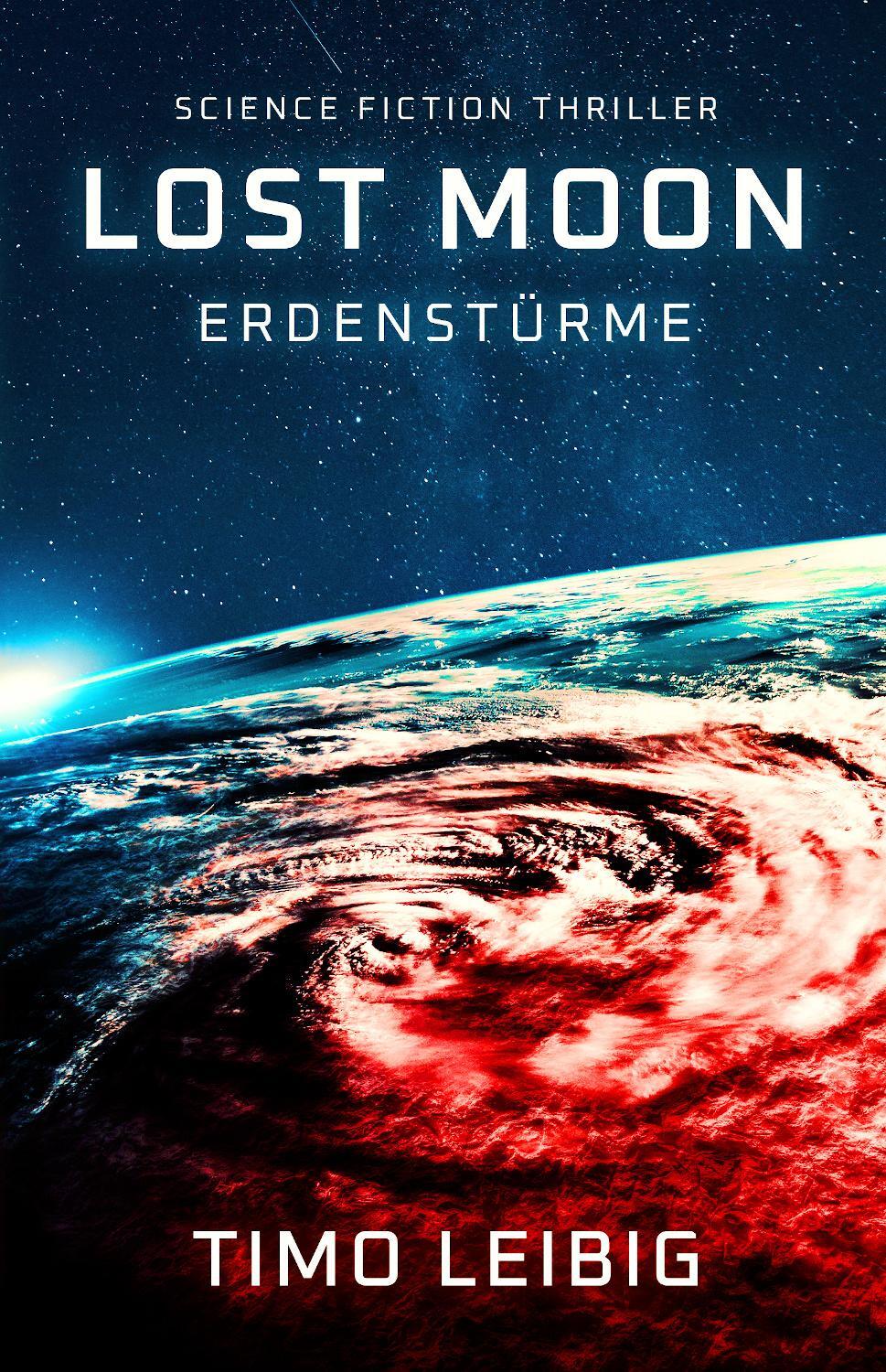 Cover: 9783963570735 | Lost Moon: Erdenstürme | Science Fiction Thriller | Timo Leibig | Buch