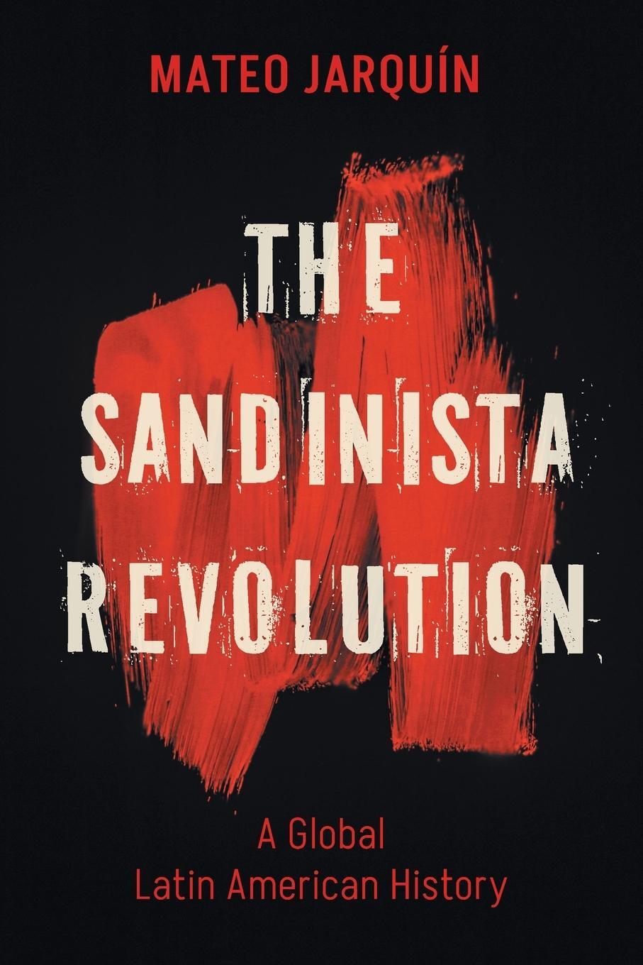 Cover: 9781469678498 | The Sandinista Revolution | A Global Latin American History | Jarquín