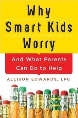 Cover: 9781402284250 | Why Smart Kids Worry | And What Parents Can Do to Help | Edwards