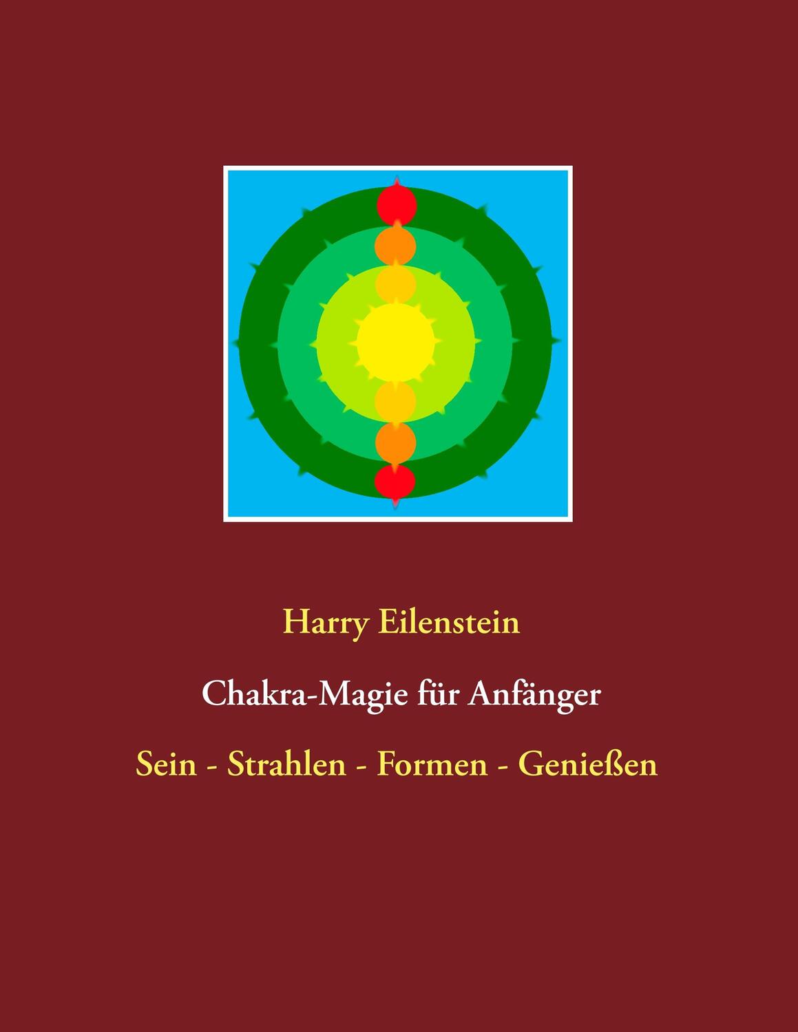 Cover: 9783751922234 | Chakra-Magie für Anfänger | Sein - Strahlen - Formen - Genießen | Buch