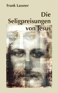 Cover: 9783833472671 | Die Seligpreisungen von Jesus | Frank Lassner | Taschenbuch
