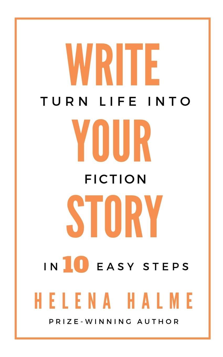 Cover: 9780995749573 | Write Your Story | Turn Life into Fiction in 10 Easy Steps | Halme