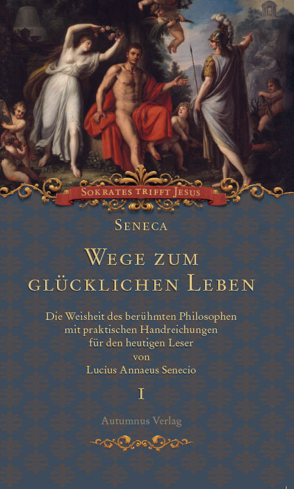 Cover: 9783938531853 | Seneca. Wege zum glücklichen Leben | Lucius Annaeus Senecio | Buch