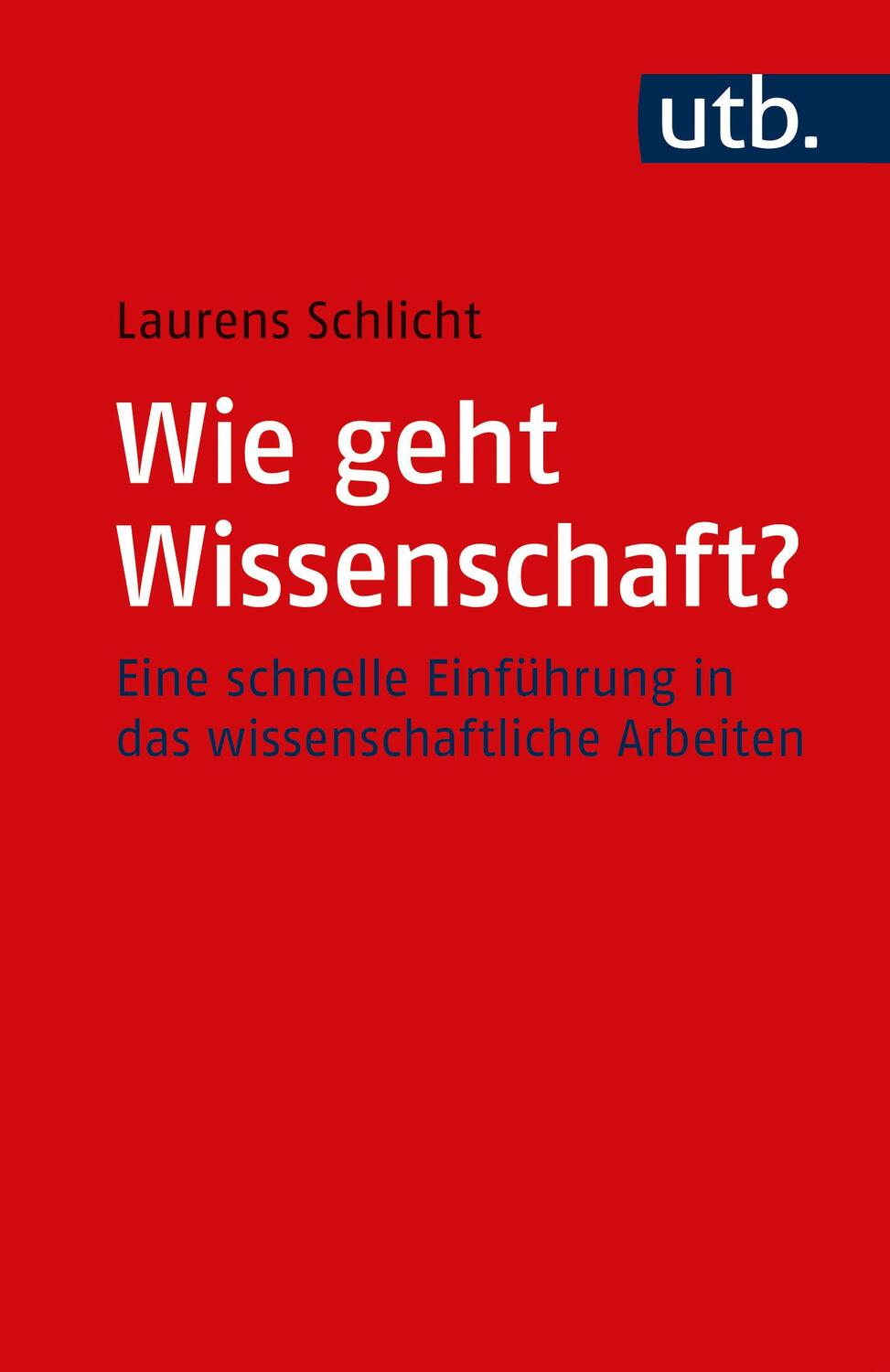 Cover: 9783825259600 | Wie geht Wissenschaft? | Laurens Schlicht | Taschenbuch | 159 S. | UTB