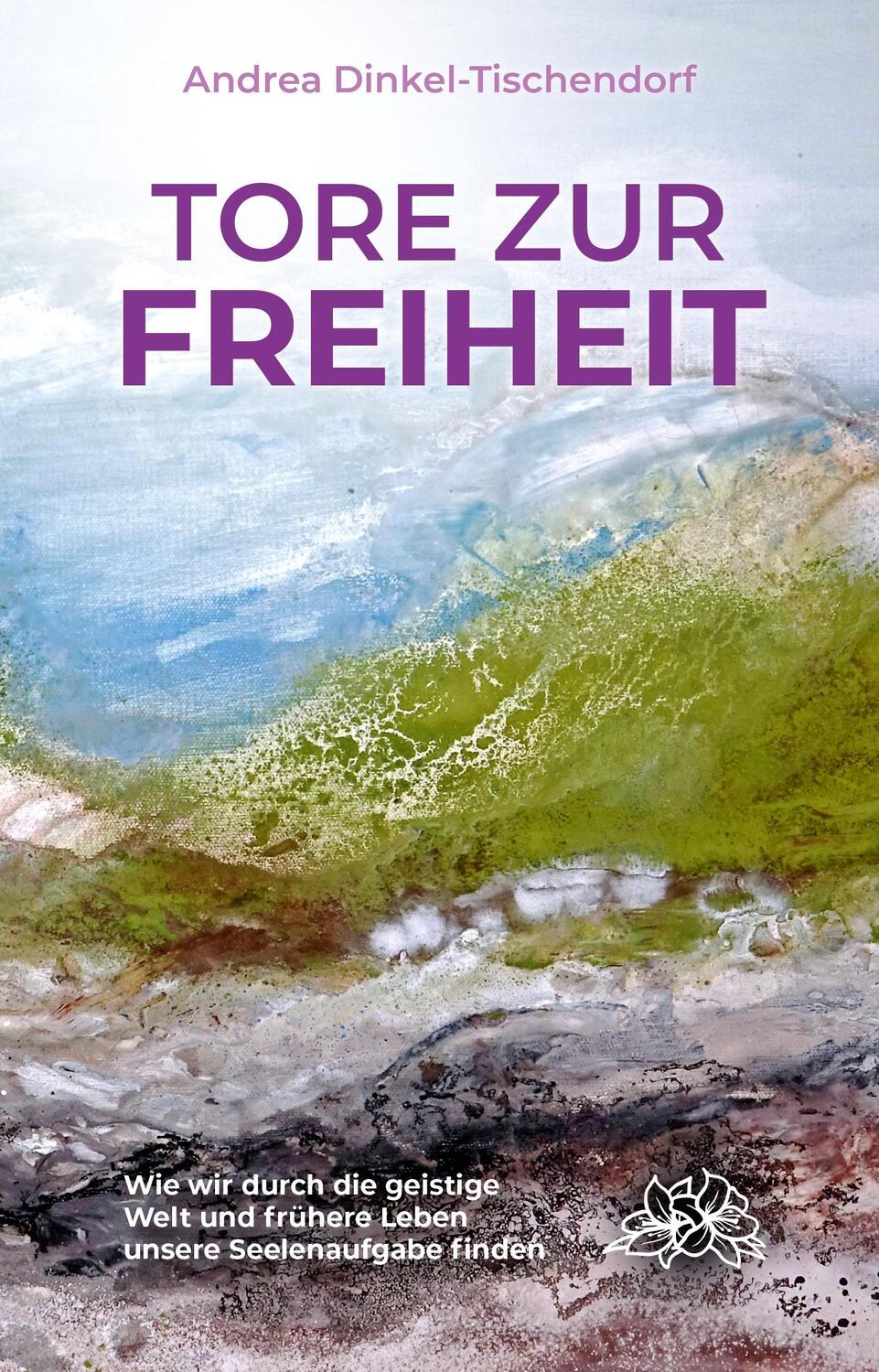 Cover: 9783964420008 | Tore zur Freiheit | Andrea Dinkel-Tischendorf | Taschenbuch | Deutsch