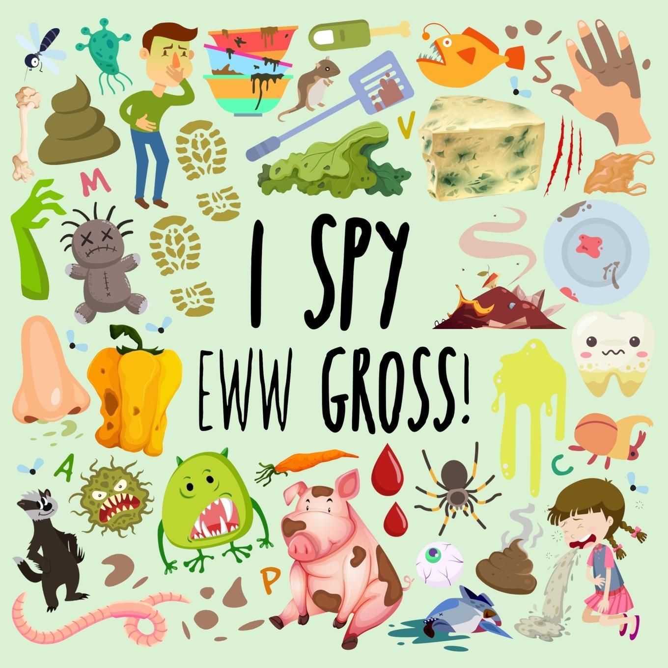 Cover: 9781914047053 | I Spy - Eww Gross! | A Fun Guessing Game for 3-5 Year Olds | Books