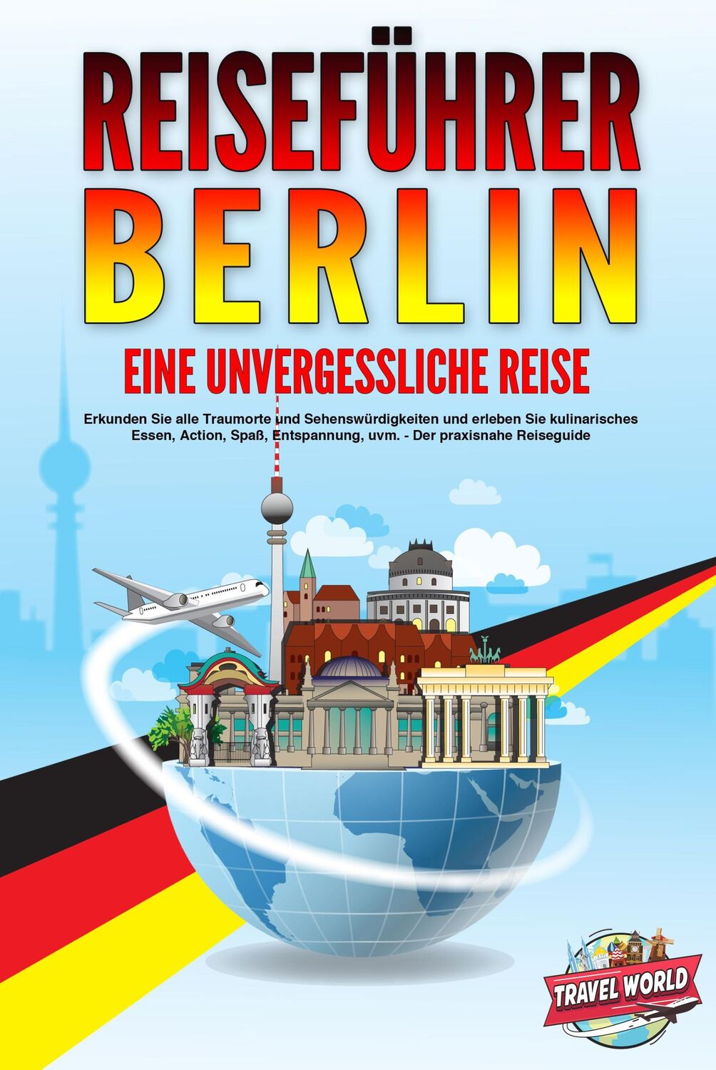 Cover: 9783989351172 | REISEFÜHRER BERLIN - Eine unvergessliche Reise: Erkunden Sie alle...