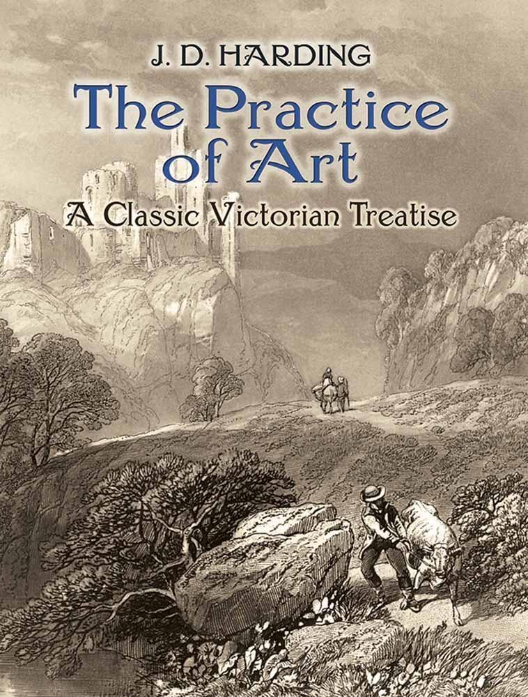 Cover: 9780486811284 | The Practice of Art: a Classic Victorian Treatise | J.D. Harding