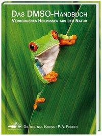 Cover: 9783981525519 | Das DMSO-Handbuch | Verborgenes Heilwissen aus der Natur | Fischer