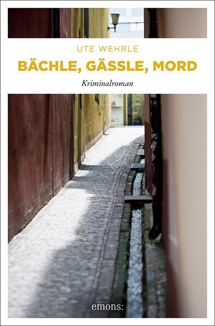 Cover: 9783954513123 | Bächle, Gässle, Mord | Ute Wehrle | Taschenbuch | Deutsch | 2014