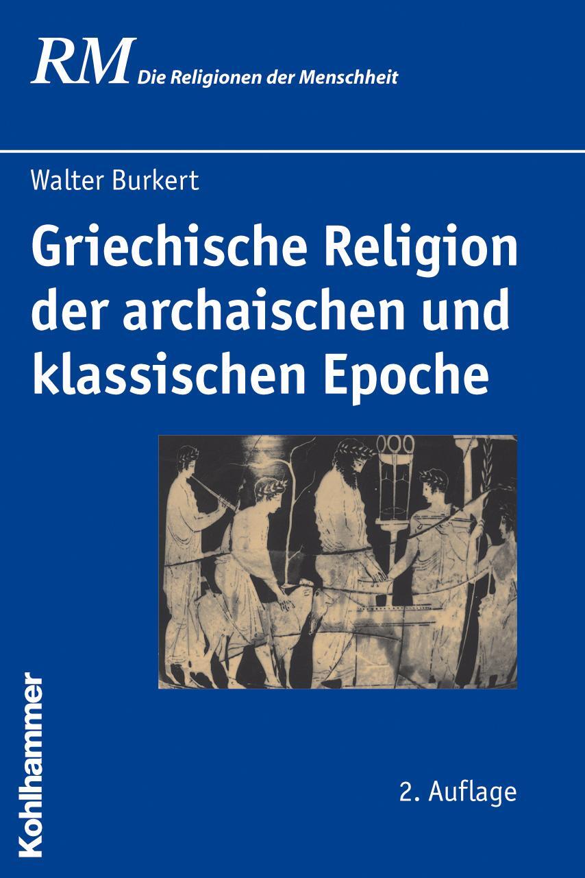 Griechische Religion der archaischen und klassischen Epoche - Burkert, Walter