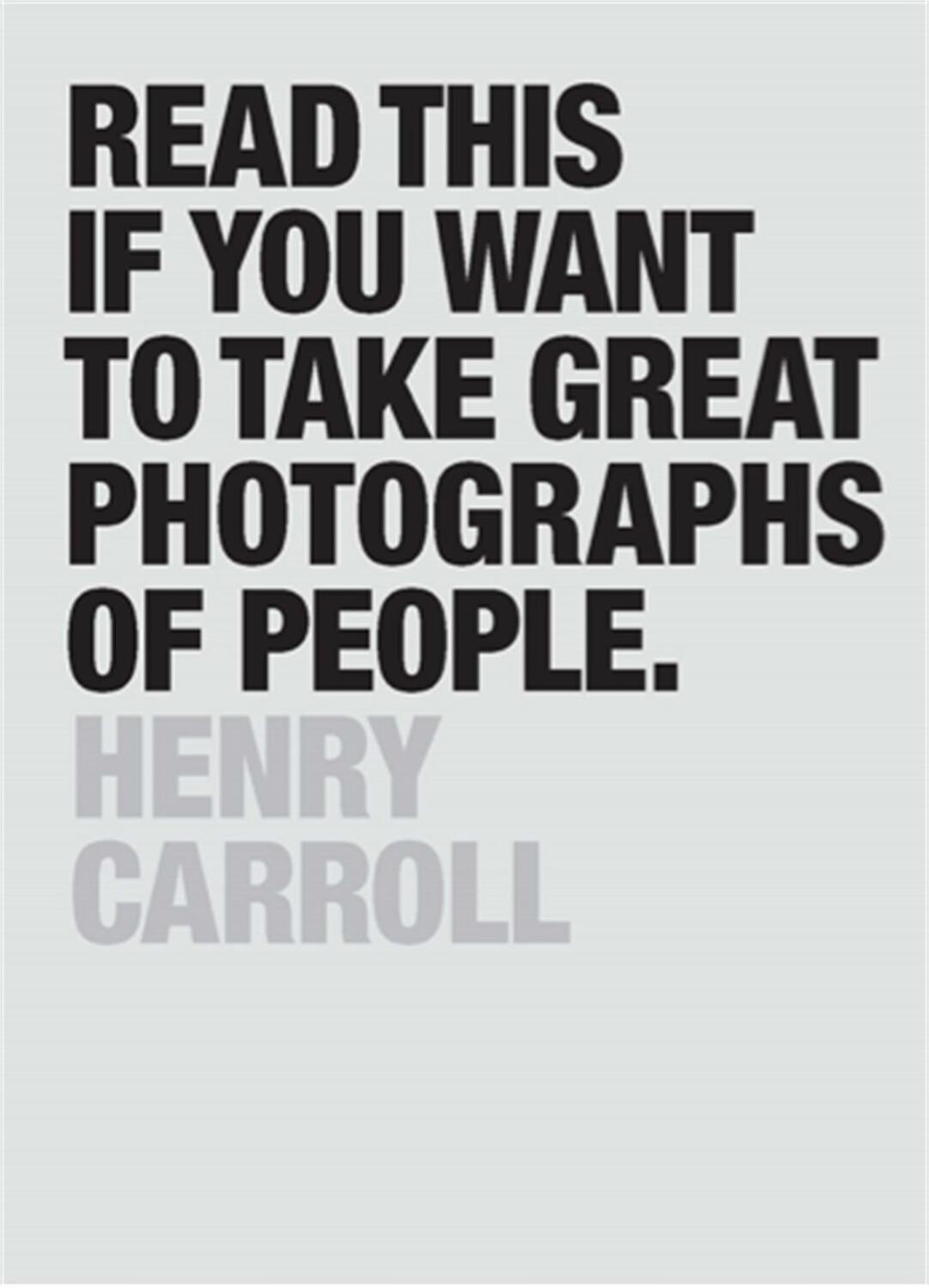 Cover: 9781780676241 | Read This if You Want to Take Great Photographs of People | Carroll