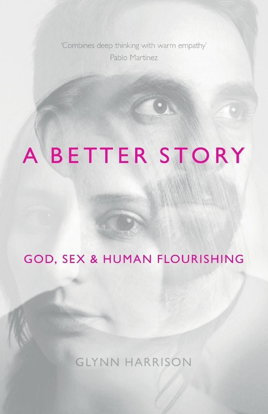 Cover: 9781783594467 | A Better Story | God, Sex And Human Flourishing | Glynn Harrison | IVP