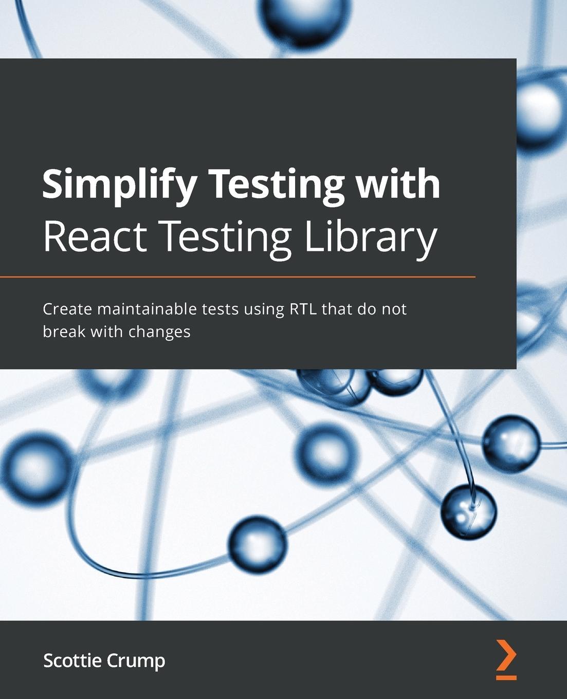 Cover: 9781800564459 | Simplify Testing with React Testing Library | Scottie Crump | Buch