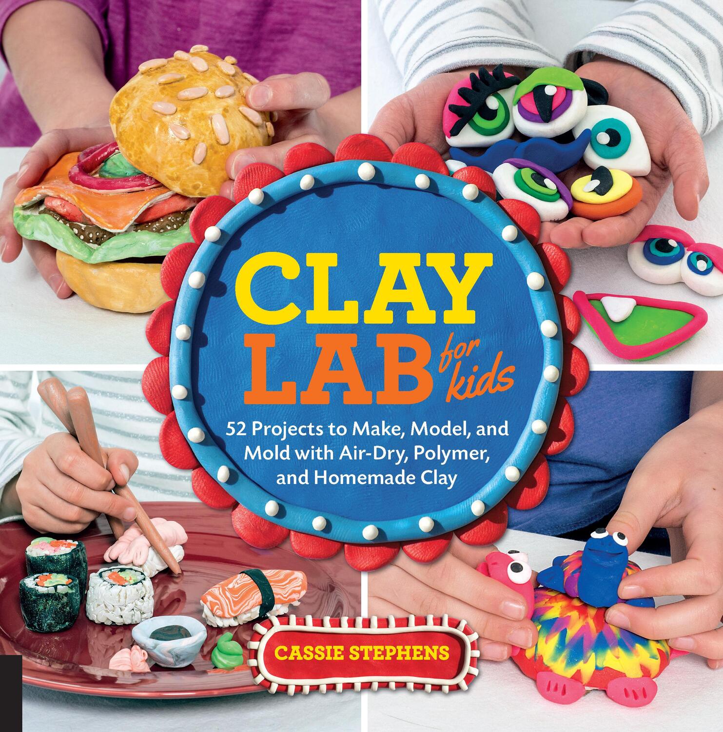 Cover: 9781631592706 | Clay Lab for Kids: 52 Projects to Make, Model, and Mold with...