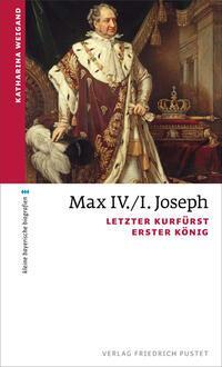 Cover: 9783791734385 | Max IV./I. Joseph | Letzter Kurfürst, erster König | Katharina Weigand