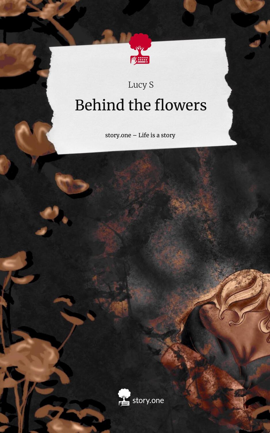 Cover: 9783710857744 | Behind the flowers. Life is a Story - story.one | Lucy S | Buch | 2023