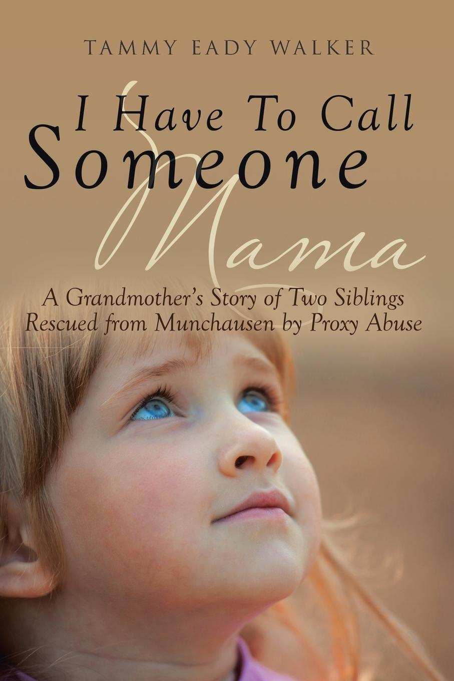 Cover: 9781640794986 | I Have To Call Someone Mama | Tammy Eady Walker | Taschenbuch | 2017
