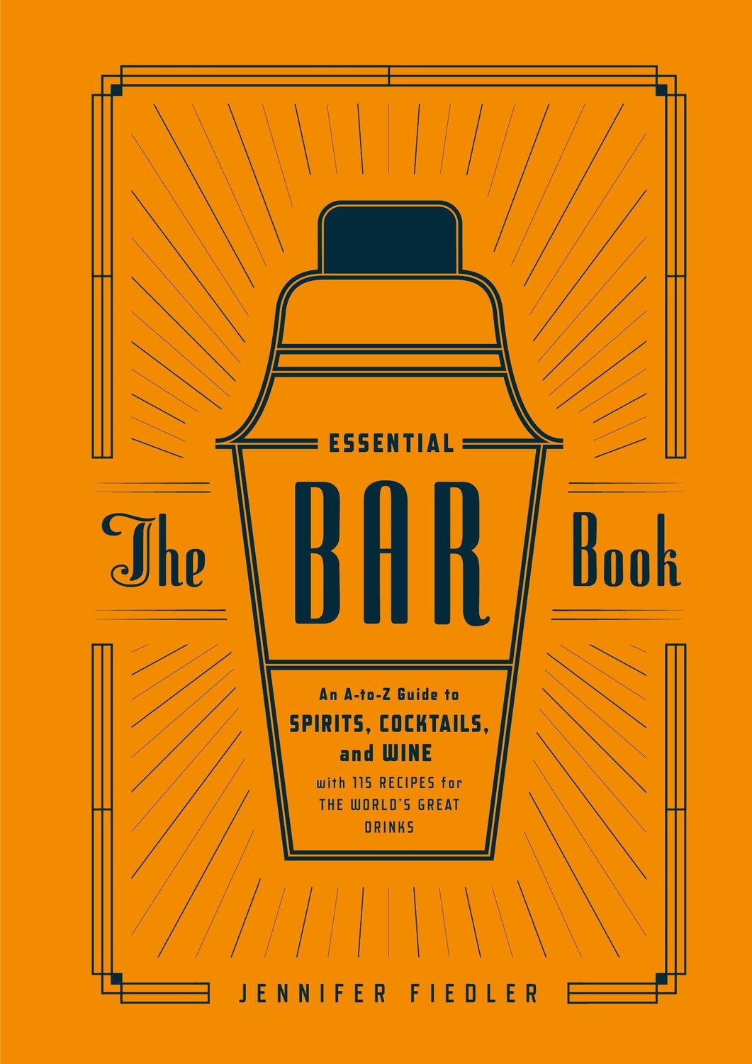 Cover: 9781607746539 | The Essential Bar Book: An A-To-Z Guide to Spirits, Cocktails, and...