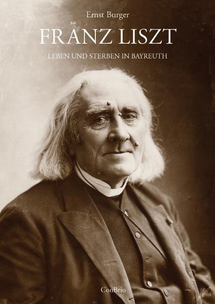Cover: 9783940768261 | Franz Liszt - Leben und Sterben in Bayreuth | Ernst Burger | Buch