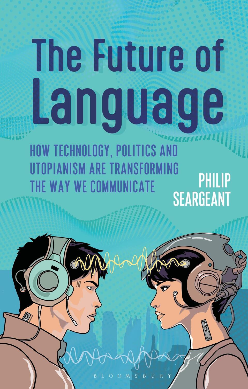 Cover: 9781350278851 | The Future of Language | Philip Seargeant | Buch | Hardback | Englisch
