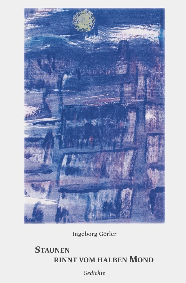 Cover: 9783757576356 | Staunen rinnt vom halben Mond | Gedichte | Ingeborg Görler | Buch