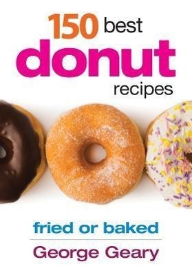 Cover: 9780778804116 | 150 Best Donut Recipes: Fried or Baked | George Geary | Taschenbuch