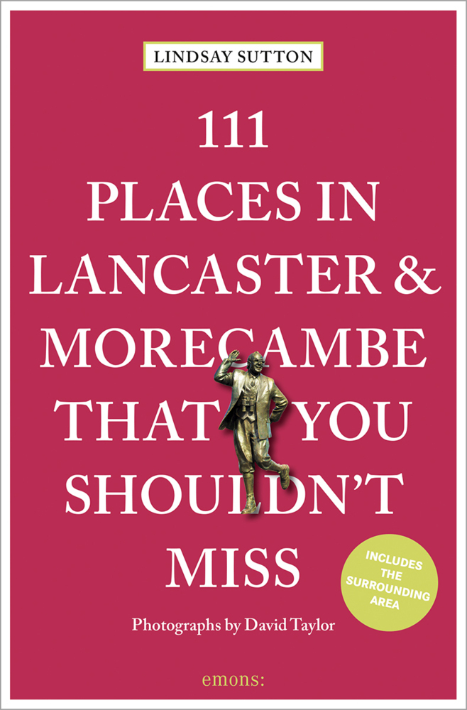 Cover: 9783740815578 | 111 Places in Lancaster and MorecambeThat You Shouldn't Miss | Sutton
