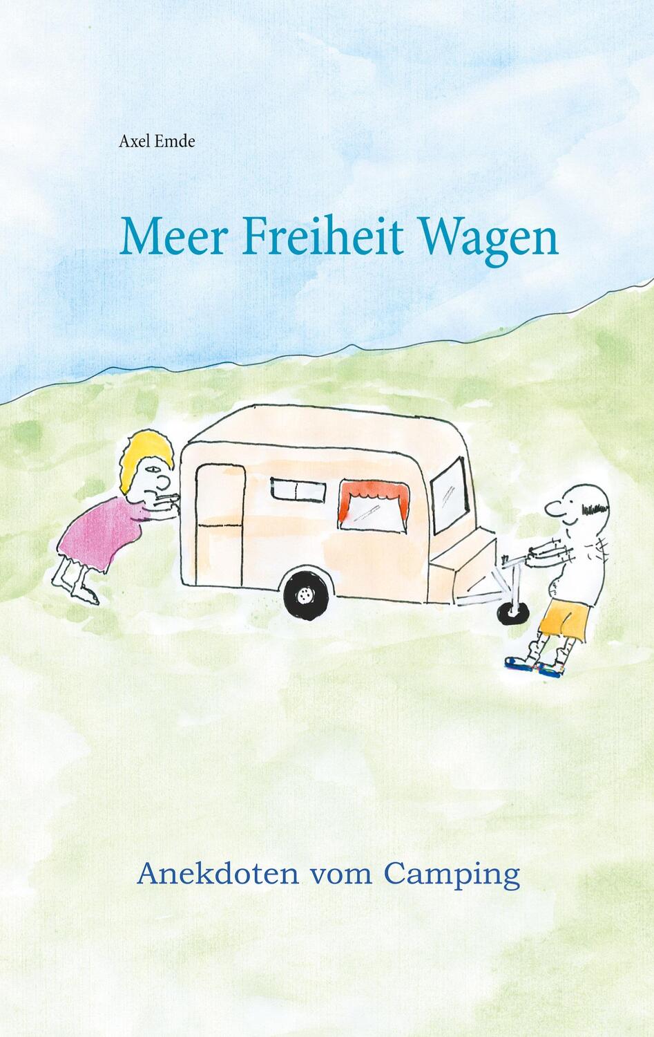 Cover: 9783753423036 | Meer Freiheit Wagen | Anekdoten vom Camping | Axel Emde | Taschenbuch