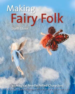 Cover: 9781912480517 | Making Fairy Folk | 30 Magical Needle Felted Characters | Steffi Stern
