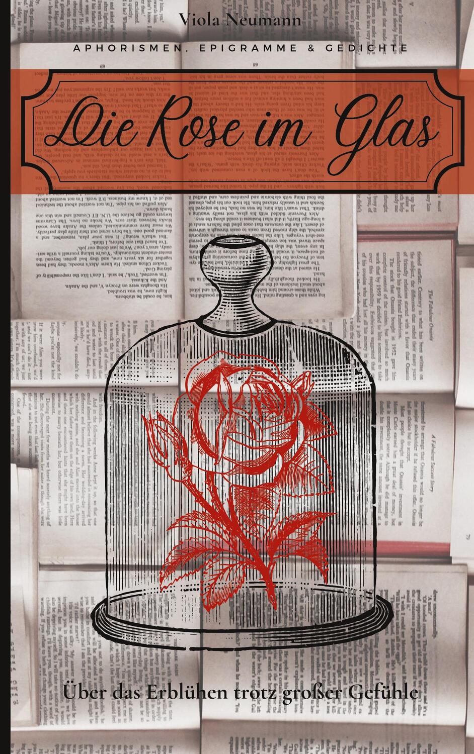 Cover: 9783751999472 | Die Rose im Glas | Über das Erblühen trotz großer Gefühle | Neumann
