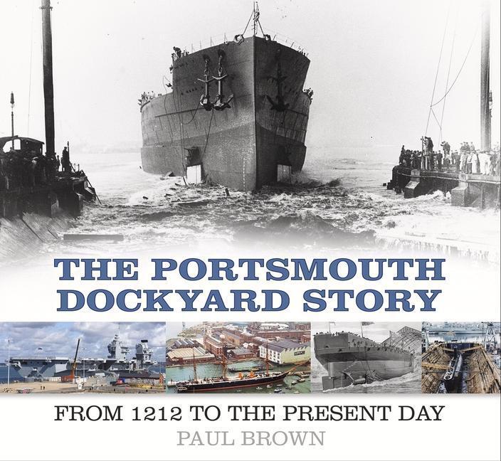 Cover: 9780750986021 | The Portsmouth Dockyard Story | From 1212 to the Present Day | Brown
