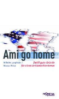 Cover: 9783853712047 | Ami go home | Zwölf gute Gründe für einen Antiamerikanismus | Buch