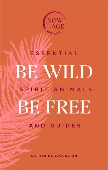 Cover: 9781529107937 | Be Wild, Be Free: Essential Spirit Animals and Guides | Björksten