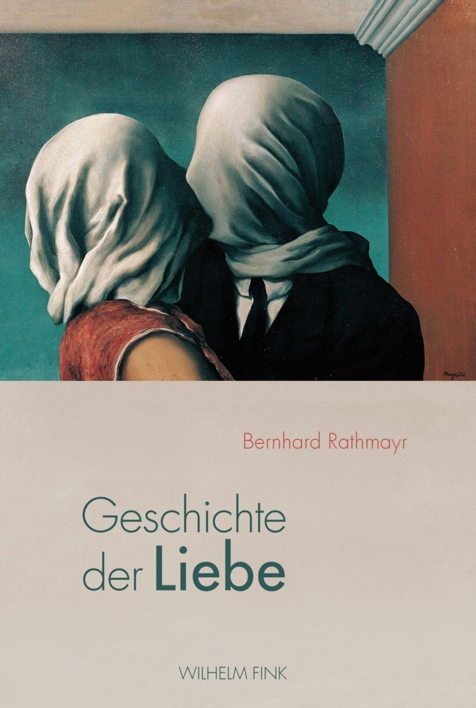 Cover: 9783770560394 | Geschichte der Liebe | Bernhard Rathmayr | Buch | 2016 | Brill Fink