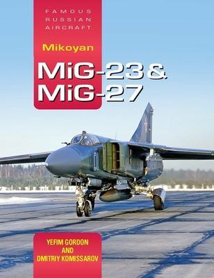 Cover: 9781910809310 | Famous Russian Aircraft: Mikoyan MiG-23 and MiG-27 | Yefim Gordon