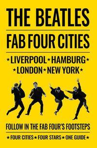 Cover: 9781788840910 | The Beatles: Fab Four Cities | Liverpool - Hamburg - London - New York