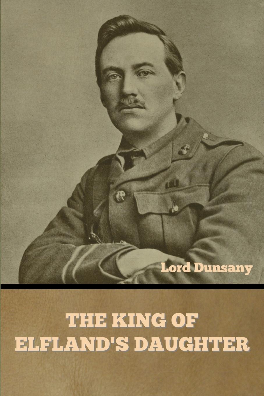 Cover: 9798888301838 | The King of Elfland's Daughter | Lord Dunsany | Taschenbuch | Englisch