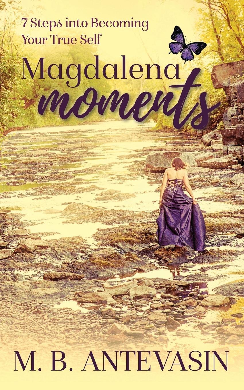 Cover: 9781948604062 | Magdalena Moments | 7 Steps Into Becoming Your True Self | Antevasin