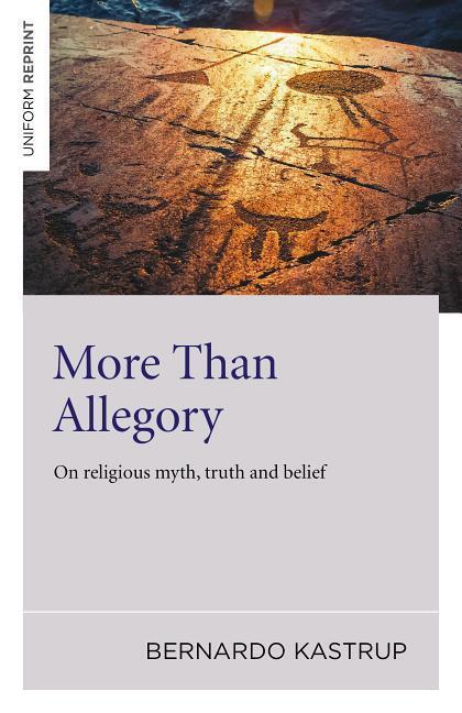 Cover: 9781785352874 | More Than Allegory - On religious myth, truth and belief | Kastrup