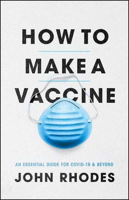 Cover: 9780226792514 | How to Make a Vaccine | An Essential Guide for Covid-19 and Beyond
